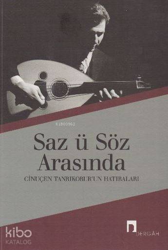 Saz ü Söz Arasında Cinuçen Tanrıkorurun Hatıraları - 1