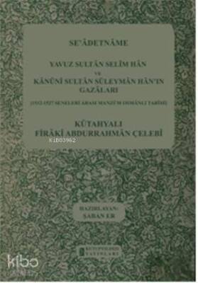 Seadetname Yavuz Sultan Selim Han ve Kanuni Sultan Süleyman Hanın Gazaları 1512-1527 Seneleri Arası Manzum Osmanlı Tarihi - 1
