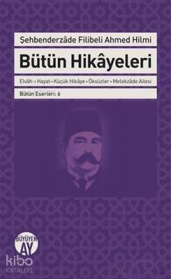 Şehbenderzade Filibeli Ahmed Hilmi Bütün Hikayeleri - Elvah-ı Hayat - Küçük Hikaye - Öksüzler - Melekzade Ailesi - 1