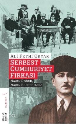 Serbest Cumhuriyet Fırkası Nasıl Doğdu, Nasıl Feshedildi? - 1