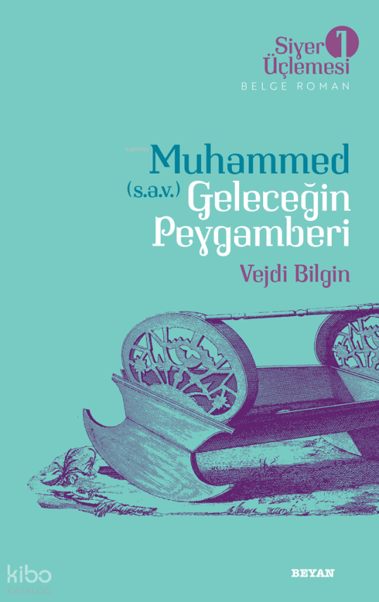 Siyer Üçlemesi 1 - Muhammed (s.a.v.) Geleceğin Peygamberi - 1