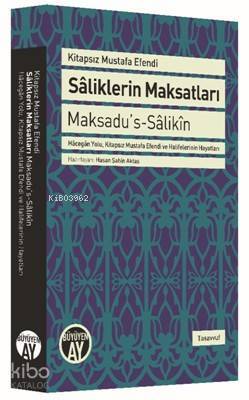 Sâliklerin Maksatları - Maksadus-Sâlikîn Hâcegân Yolu, Kitapsız Mustafa Efendi ve Halifelerinin Hayatları - 1