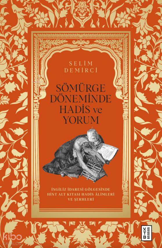 Sömürge Döneminde Hadis ve Yorumİngiliz İdaresi Gölgesinde Hint Alt Kıtası Hadis Âlimleri ve Şerhleri - 1