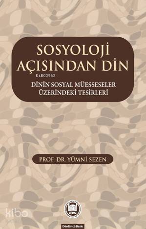 Sosyoloji Açısından Din Dinin Sosyal Müesseseler Üzerindeki Tesirleri - 1