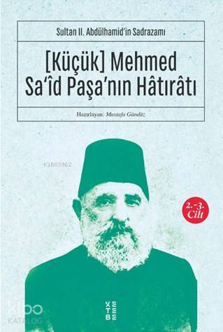 Sultan II. Abdülhamidin Sadrazamı [Küçük] Mehmed Saîd Paşanın Hâtırâtı (2-3.cilt) Sultan II. Abdülhamidin Sadrazamı - 1