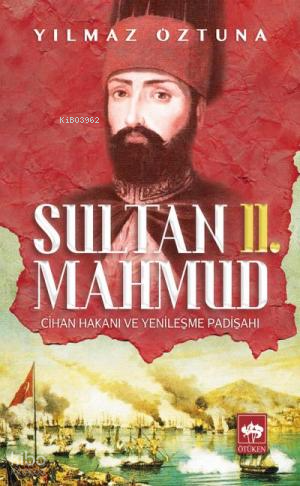 Sultan II. Mahmud Cihan Hakanı ve Yenileşme Padişahı - 1