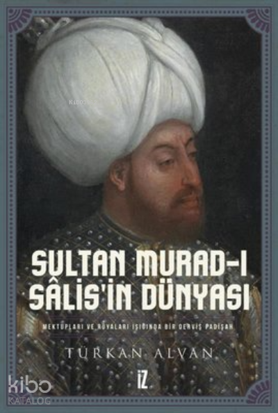 Sultan Murad-ı Salis’in Dünyası Mektupları ve Rüyaları Işığında Bir Derviş Padişah - 1