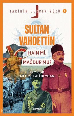 Sultan Vahdettin Hain mi, Mağdur mu?Tarihin Gerçek Yüzü - 3 - 1