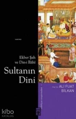 Sultanın Dini Ekber Şah ve Din-i İlâhî - 1