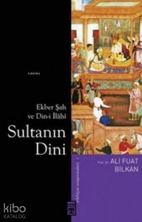 Sultanın Dini Ekber Şah ve Din-i İlâhî - 1