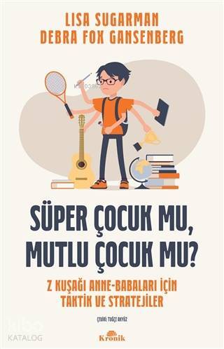 Süper Çocuk mu, Mutlu Çocuk mu? Z Kuşağı Anne-Babaları İçin Taktik ve Stratejiler - 1