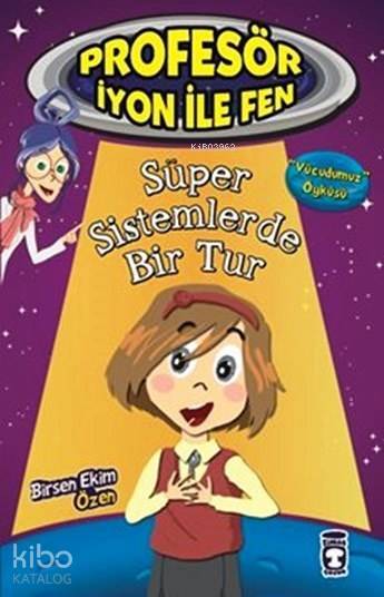Süper Sistemlerde Bir Tur - Vücudumuz Profesör İyon ile Fen, 9+ Yaş - 1