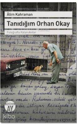 Tanıdığım Orhan Okay Fotoğrafta Kalan Anılar - 1