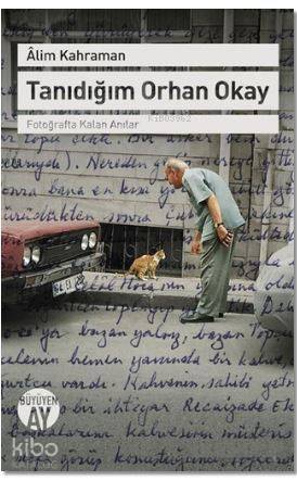 Tanıdığım Orhan Okay Fotoğrafta Kalan Anılar - 1