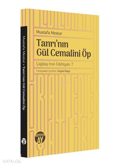 Tanrının Gül Cemalini Öp Çağdaş İran Edebiyatı - 1