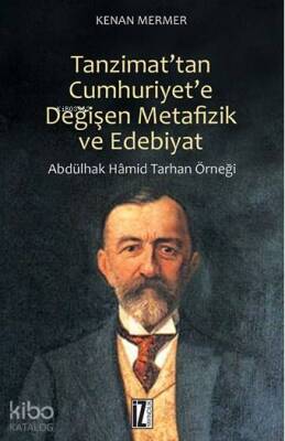 Tanzimattan Cumhuriyete Değişen Metafizik ve Edebiyat Abdülhak Hamid Tarhan Örneği - 1