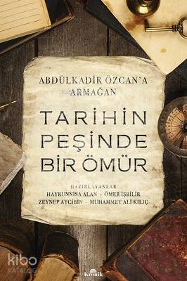 Tarihin Peşinde Bir Ömür - Abdülkadir Özcana Armağan - 1