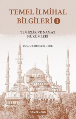 Temel İlmihal Bilgileri Cilt 1 - Temizlik ve Namaz Hükümleri - 1