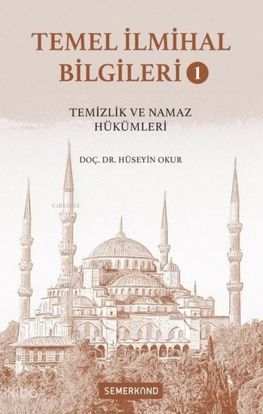 Temel İlmihal Bilgileri Cilt 1 - Temizlik ve Namaz Hükümleri - 1