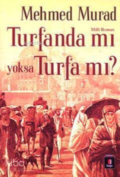 Turfanda mı yoksa Turfa mı? Sultan Abdülaziz ve II. Abdülhamid Zamanında İslâmcı Bir Gencin Serüveni - 1