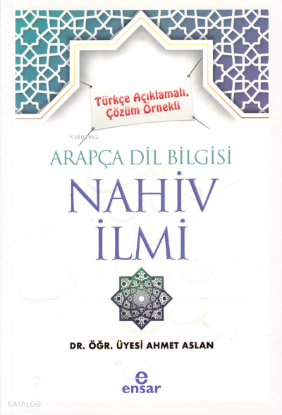Türkçe Açıklamalı, Çözüm Örnekli Arapça Dil Bilgisi Nahiv İlmi - 1