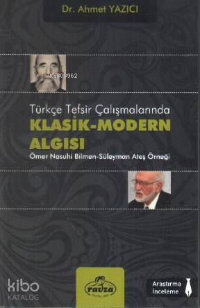 Türkçe Tefsir Çalışmalarında Klasik-Modern Algısı Ömer Nasuhi Bilmen-Süleyman Ateş Örneği - 1