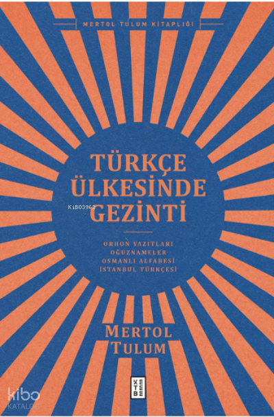 Türkçe Ülkesinde GezintiOrhon Yazıtları – Oğuznâmeler – Osmanlı Alfabesi – İstanbul Türkçesi - 1