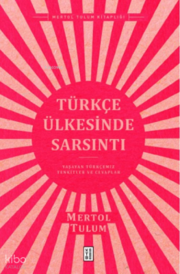 Türkçe Ülkesinde SarsıntıYaşayan Türkçemiz – Tenkitler ve Cevaplar - 1