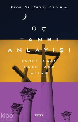 Üç Tanrı Anlayışı Tanrı İnsan, İnsan Tanrı, Allah - 1
