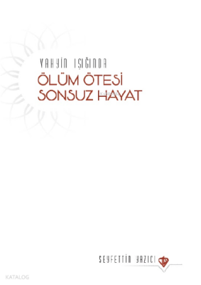 Vahyin Işığında Ölüm Ötesi Sonsuz Hayat - 1