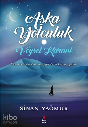 Veysel Karani Aşka Yolculuk Allah, Annesini Mutlu Edene Peygamberin Hırkasını Giydirir - 1