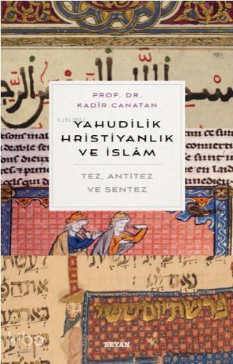 Yahudilik, Hrıstiyanlık ve İslam Tez, Anti Tez ve Sentez - 1