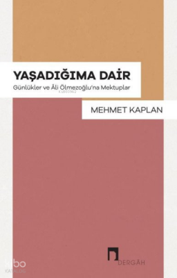 Yaşadığıma Dair - Günlükler ve Ali Ölmezoğluna Mektuplar - 1