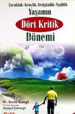 Yaşamın Dört Kritik Dönemi Çocukluk- Gençlik- Yetişkinlik- Yaşlılık - 1