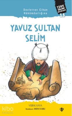 Yavuz Sultan SelimDevletten Cihan Hükümdarlığına - 1