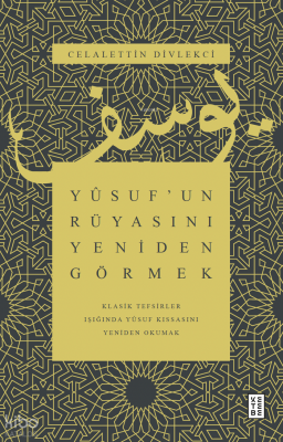 Yûsuf’un Rüyasını Yeniden GörmekKlasik Tefsirler Işığında Yûsuf Kıssasını Yeniden Okumak - 1