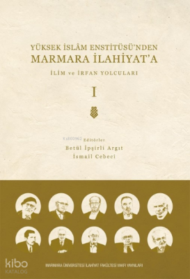 Yüksek İslam Enstitüsü’nden Marmara İlahiyata CİLT 1 İlim ve İrfan Yolcuları - 1