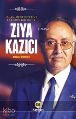 Ziya Kazıcı İslam Medeniyetine Adanmış Bir Ömür - 1